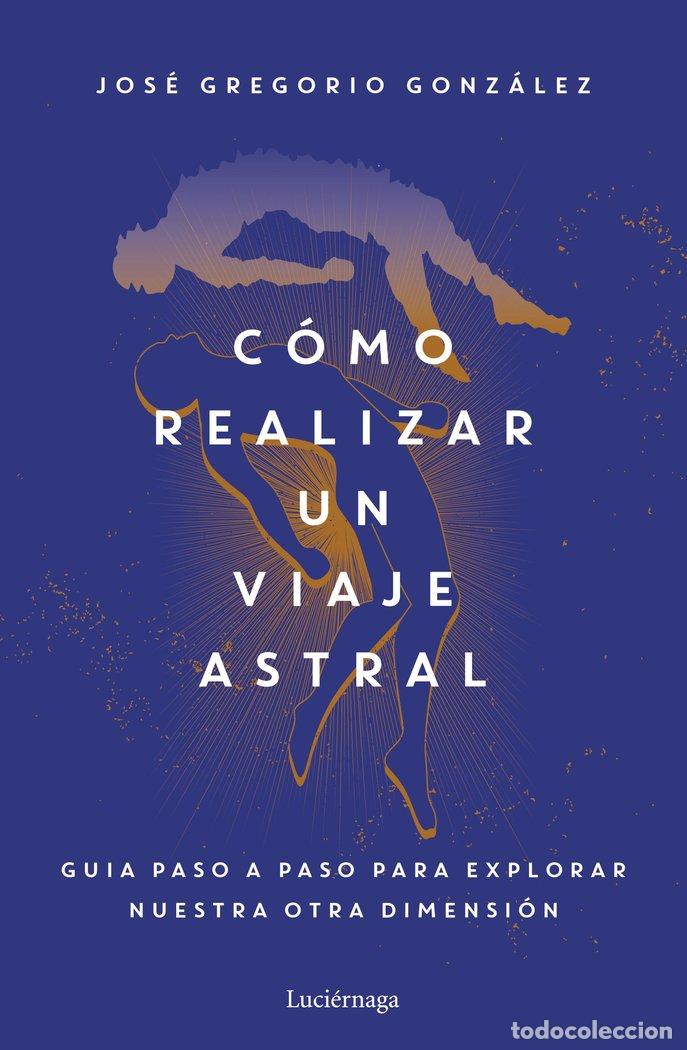 Libros: COMO REALIZAR UN VIAJE ASTRAL - JOSE GREGORIO GONZALEZ