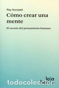 Libros: COMO CREAR UNA MENTE - KURZWEIL, RAY