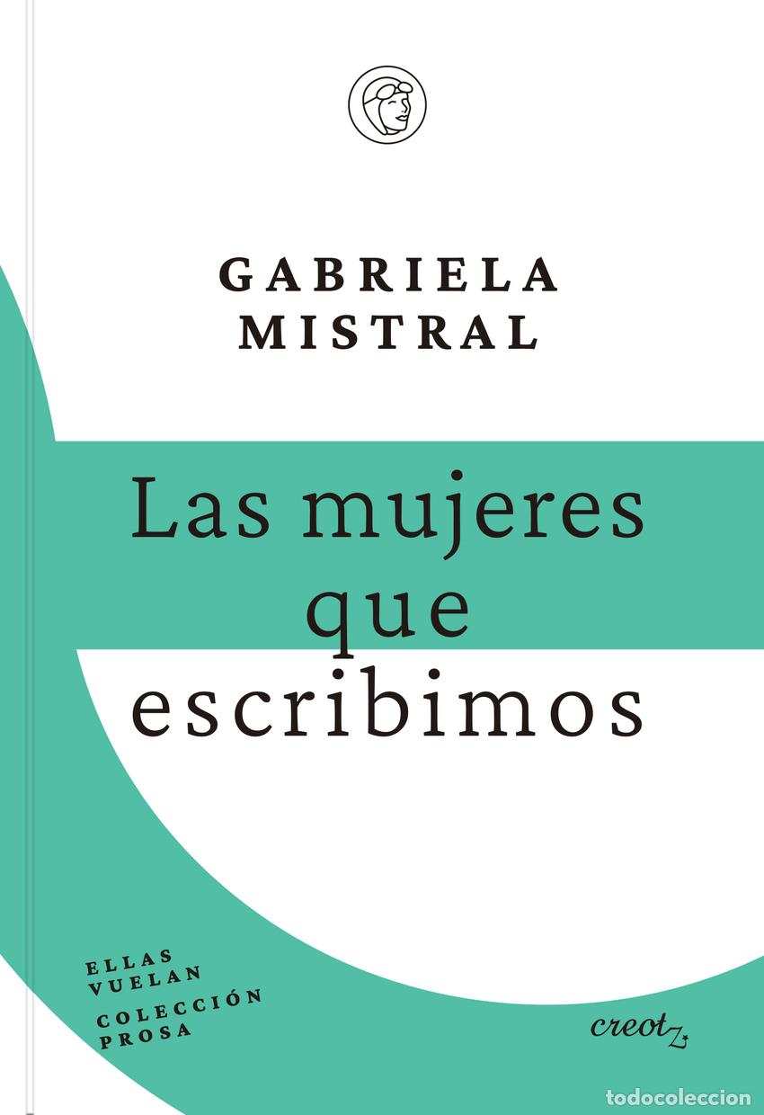 Libros: LAS MUJERES QUE ESCRIBIMOS - MISTRAL, GABRIELA