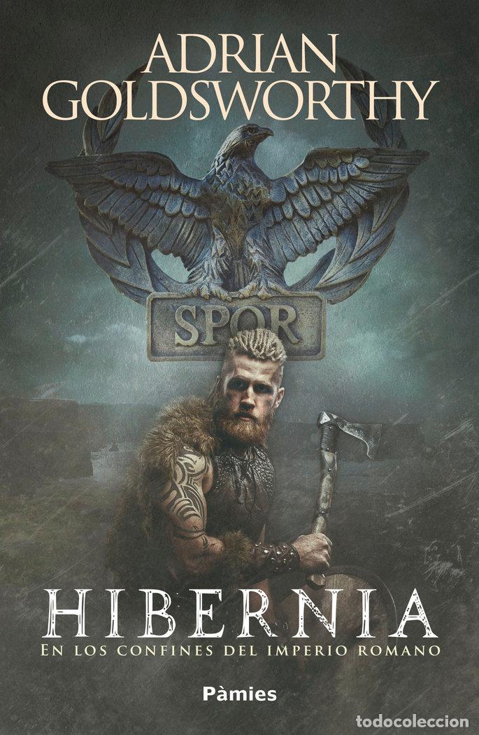 Libri: HIBERNIA EN LOS CONFINES DEL IMPERIO ROMANO - GOLDSWORTHY, ADRIAN