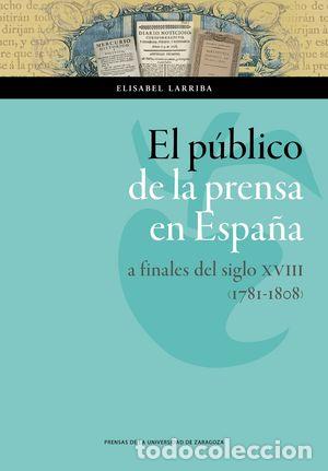 Libri: PUBLICO DE LA PRENSA EN ESPA&Ntilde;A A FINALES DEL SIGLO XVIII (17 - LARRIBA, ELISABEL