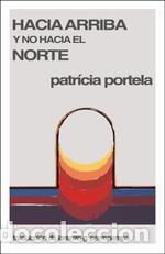Livres: HACIA ARRIBA Y NO HACIA EL NORTE - PATRICIA PORTELA