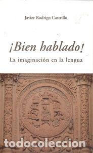 Libros: BIEN HABLADO.IMAGINACI&Oacute;N EN LA LENGUA - Castrillo, Javier Rodrigo