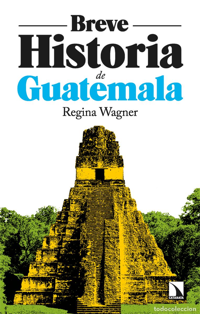 Libros: BREVE HISTORIA DE GUATEMALA - Wagner, Regina