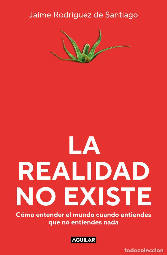 Libros: LA REALIDAD NO EXISTE - JAIME RODRIGUEZ DE SANTIAGO