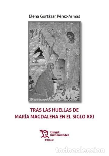 Libros: TRAS LAS HUELLAS DE MARIA MAGDALENA EN EL SIGLO XXI - ELENA GORTAZAR PEREZ-ARMAS