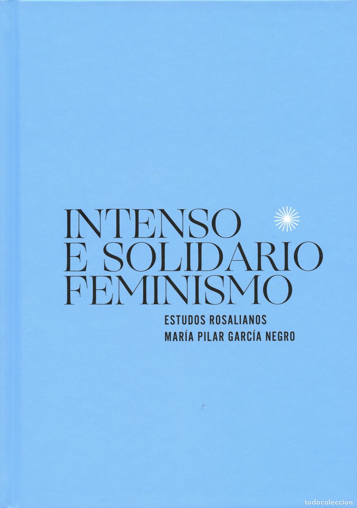 Libros: INTENSO E SOLIDARIO FEMINISMO - MAR&Iacute;A PILAR GARC&Iacute;A NEGRO
