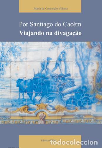 Livros: POR SANTIAGO DO CAC&Eacute;MVIAJANDO NA DIVAGA&Ccedil;&Atilde;O - da Concei&ccedil;&atilde;o Vilhena, Maria
