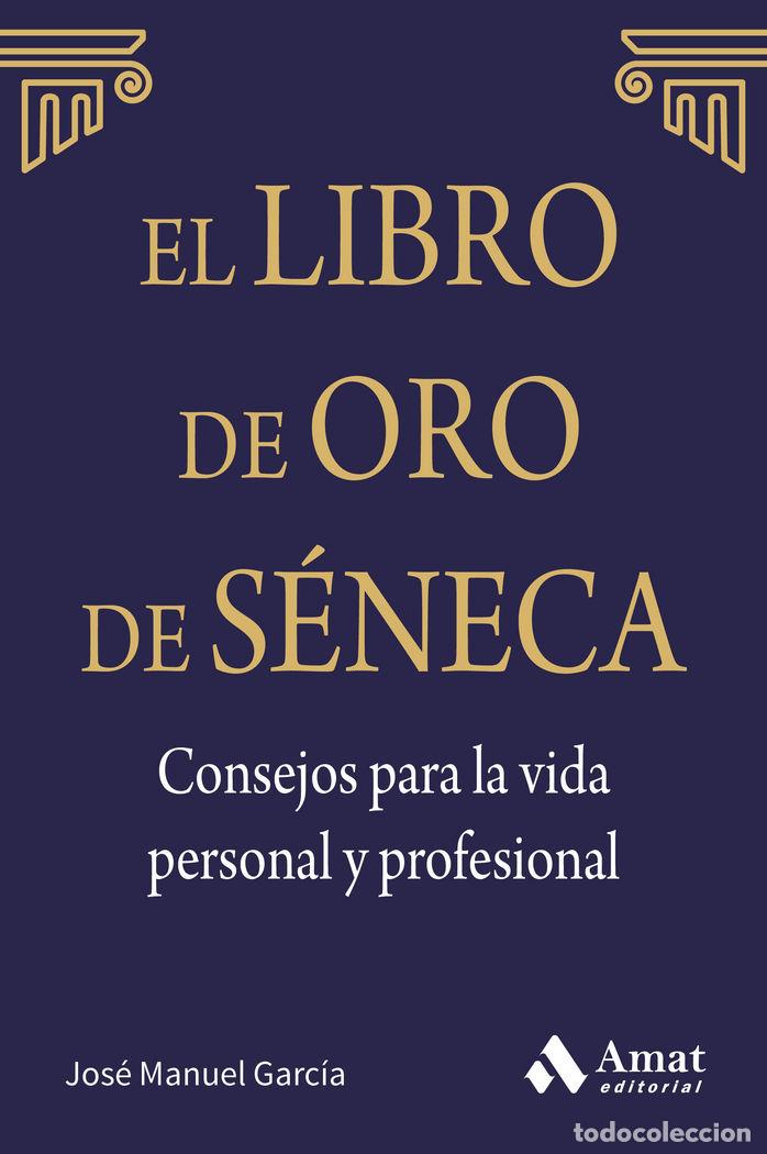 Libros: LIBRO DE ORO DE SENECA. CONSEJOS PARA LA VIDA PERSONAL Y PRO - GARCIA GONZALEZ, JOSE MANUEL