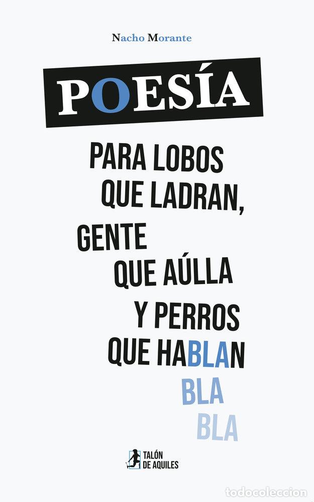 Libros: POESIA PARA LOBOS QUE LADRAN GENTE QUE AULLA Y PERROS QUE H - MORANTE, NACHO