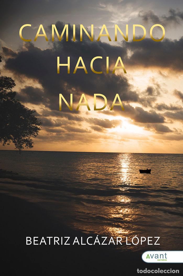 Libros: CAMINANDO HACIA NADA - ALCAZAR LOPEZ, BEATRIZ