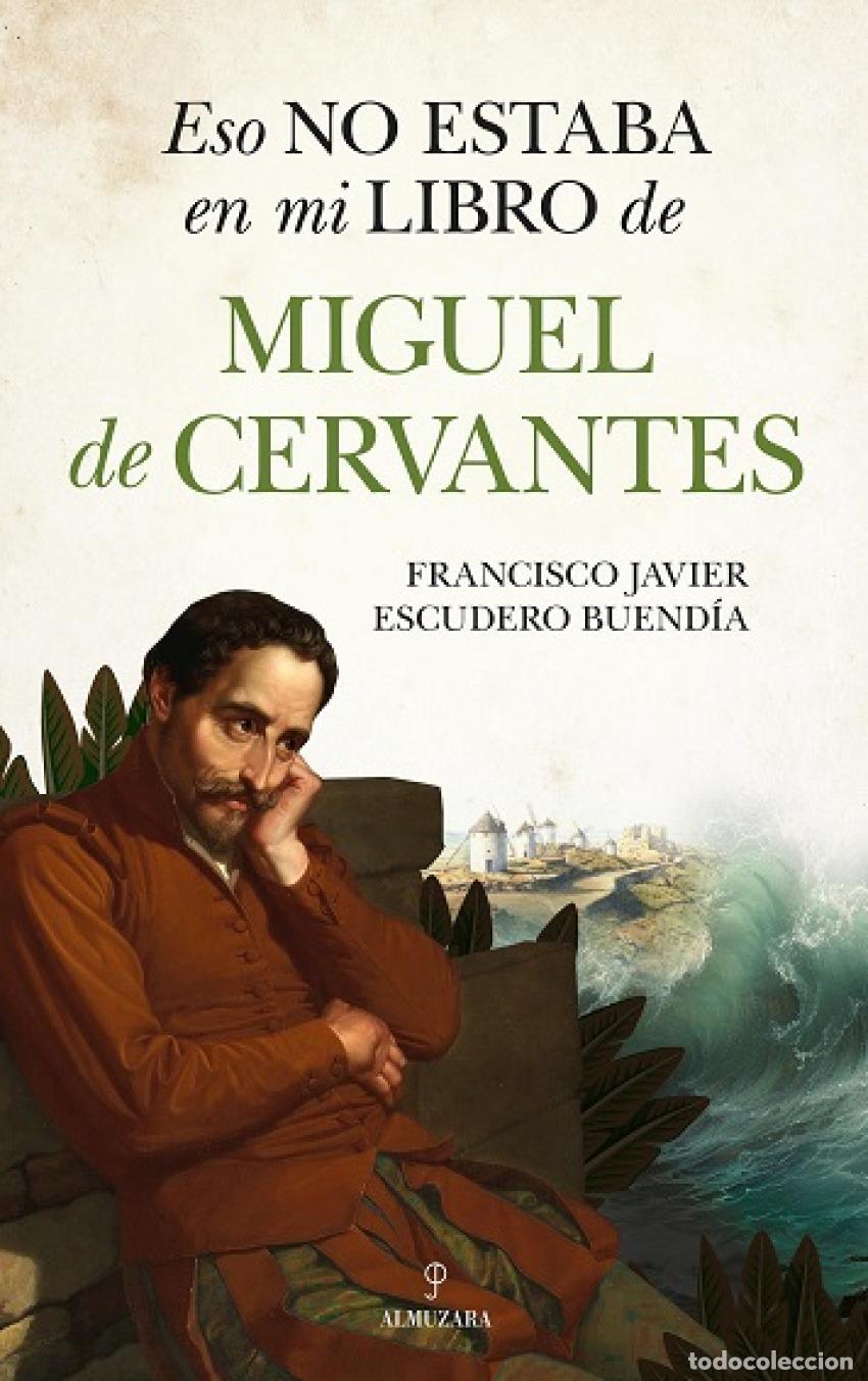 Livres: ESO NO ESTABA EN MI LIBRO DE MIGUEL DE CERVANTES - ESCUDERO BUEND&Iacute;A, FRANCISCO JAVIER