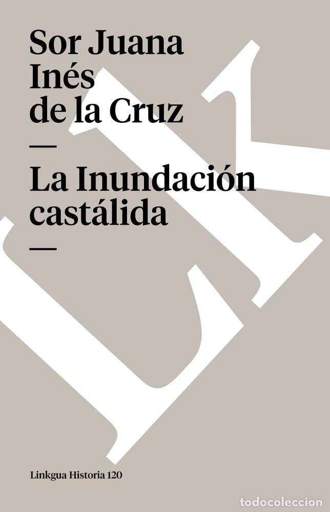 Libros: LA INUNDACI&Oacute;N CAST&Aacute;LIDA - SOR JUANA IN&Eacute;S DE LA CRUZ