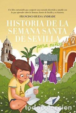 Libros: HISTORIA DE LA SEMANA SANTA DE SEVILLA PARA NI&Ntilde;OS - HUESA ANDRADE, FRANCISCO