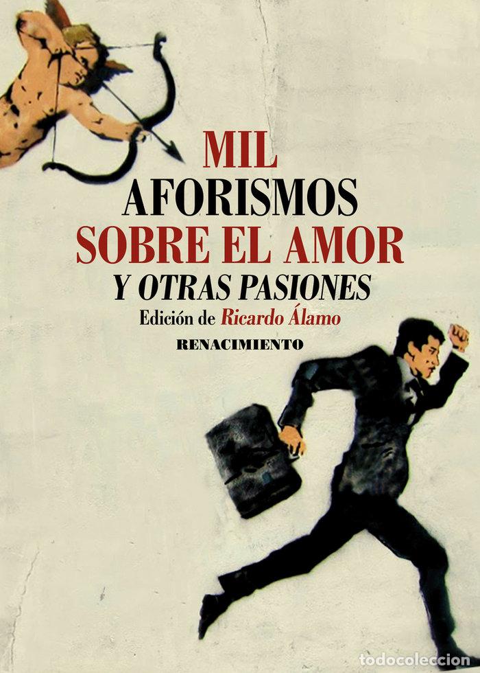 Libros: MIL AFORISMOS SOBRE EL AMOR Y OTRAS PASIONES - AA.VV
