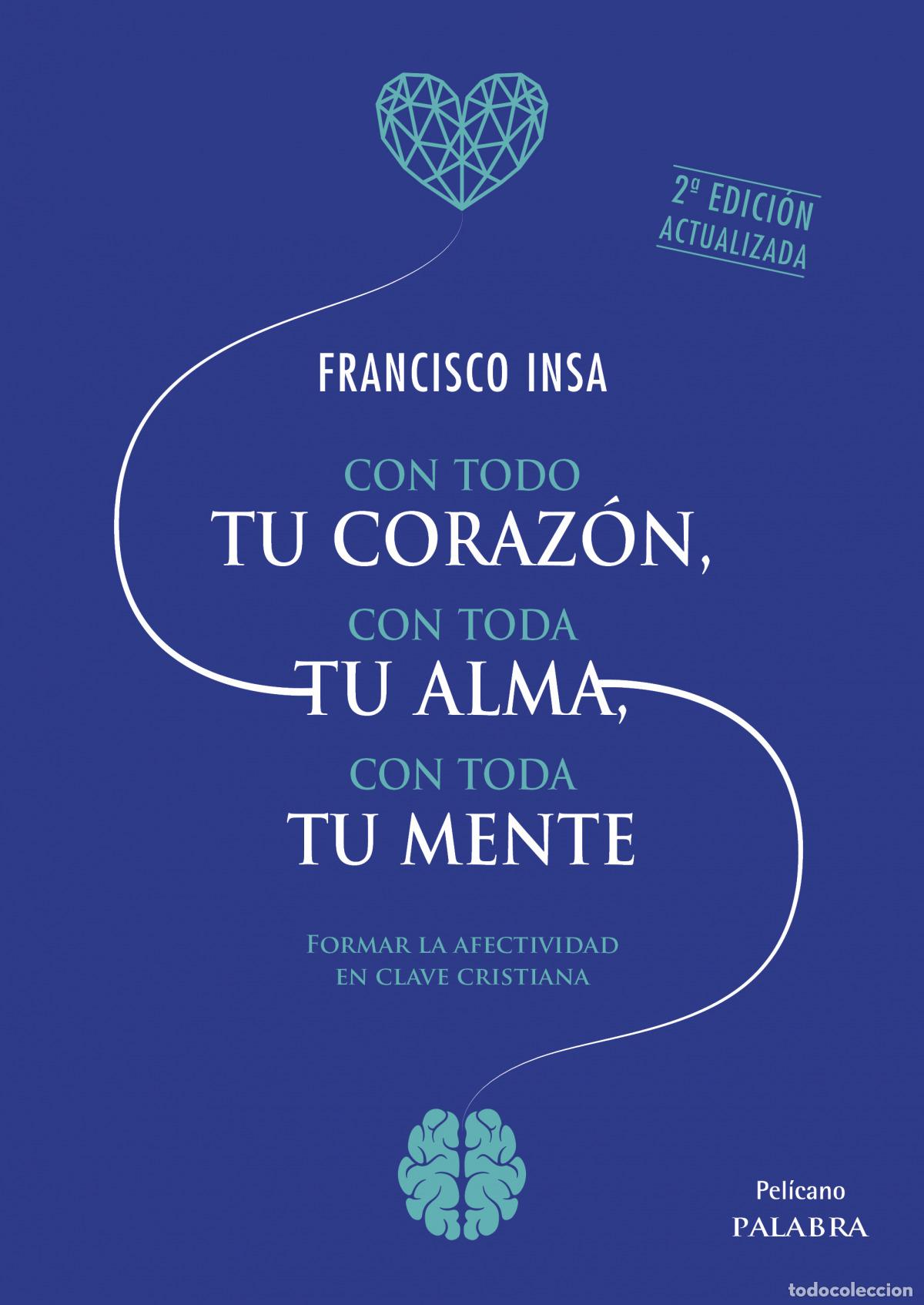 Libri: CON TODO TU CORAZ&Oacute;N, CON TODA TU ALMA, CON TODA TU MENTE - Insa G&oacute;mez, Francisco Javier