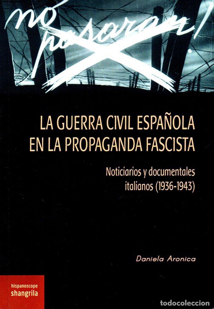 Libros: GUERRA CIVIL ESPA&Ntilde;OLA EN LA PROPAGANDA FASCISTA 1936 1943 - ARONICA, DANIELA