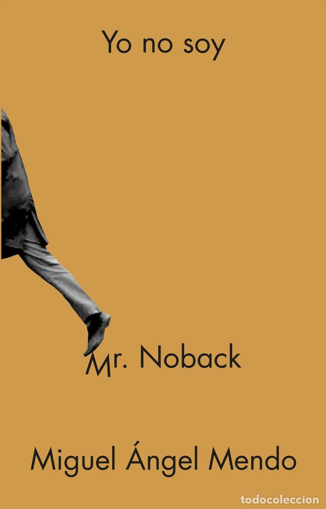 Libros: YO NO SOY MR. NOBACK - Mendo, Miguel &Aacute;ngel