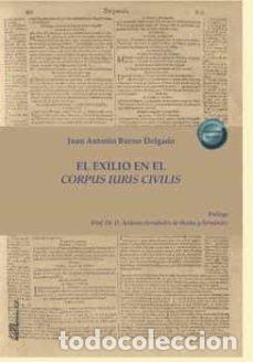 Livres: EL EXILIO EN EL CORPUS IURIS CIVILIS - BUENO DELGADO, JUAN ANTONIO