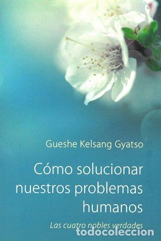 Libros: COMO SOLUCIONAR NUESTROS PROBLEMAS HUMANOS - KELSANG GYATSO