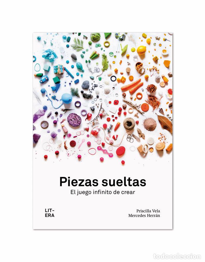 Libros: PIEZAS SUELTAS EL JUEGO INFINITO DE CREAR - VELA, PRISCILLA
