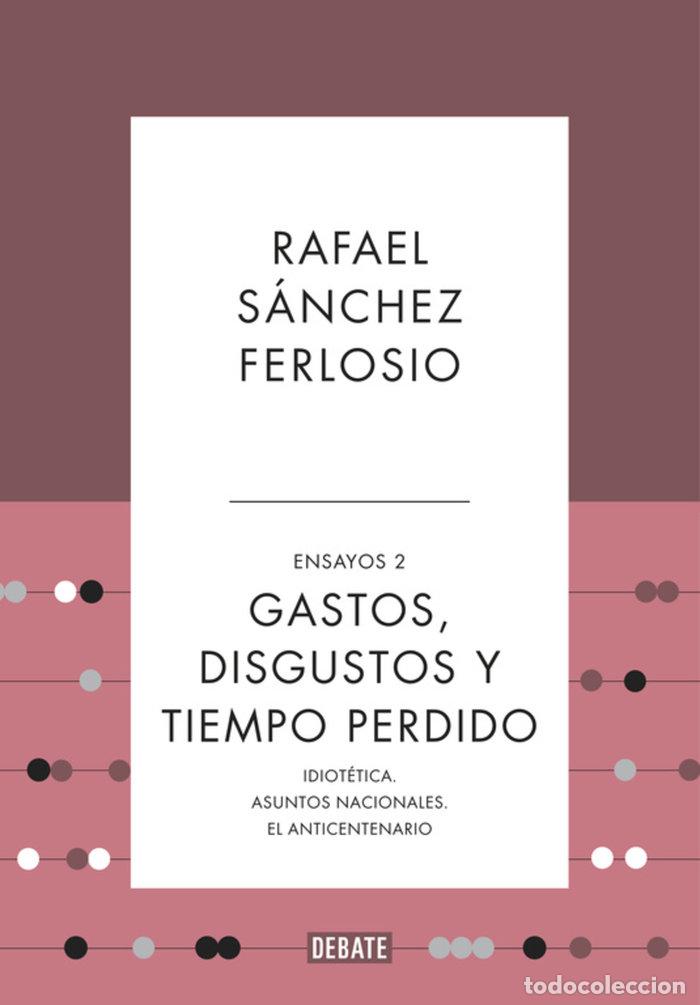 Libros: GASTOS, DISGUSTOS Y TIEMPO PERDIDO ENSAYOS 2 - RAFAEL SANCHEZ FERLOSIO