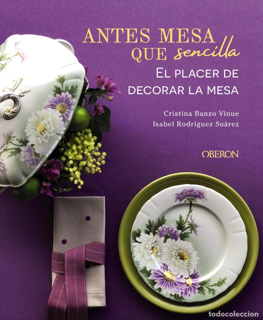 Libros: ANTES MESA QUE SENCILLA. EL PLACER DE DECORAR LA MESA - Banzo Vinue, Cristina