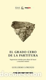 Libri: EL GRADO CERO DE LA PARTITURA - GUILLERMO LORENZO