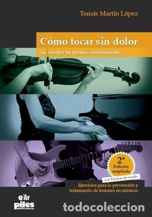 Libri: COMO TOCAR SIN DOLOR TU CUERPO TU PRIMER INSTRUMENTO - MARTIN LOPEZ, TOMAS