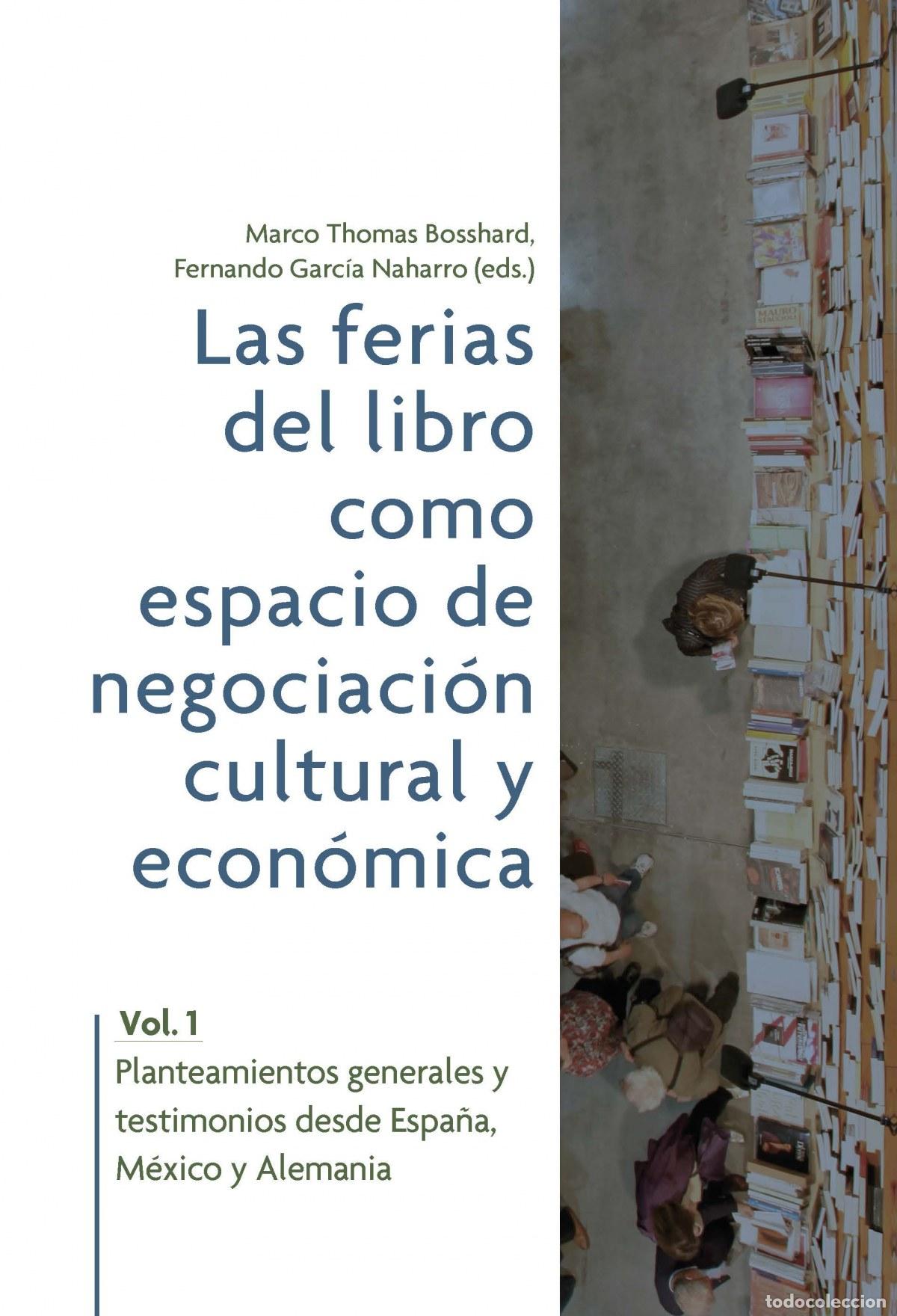 Libri: LAS FERIAS DEL LIBRO COMO ESPACIOS DE NEGOCIACI&Oacute;N CULTURAL Y ECON&Oacute;MICA. VOL. 1, PLANTEAMIENTOS GENER