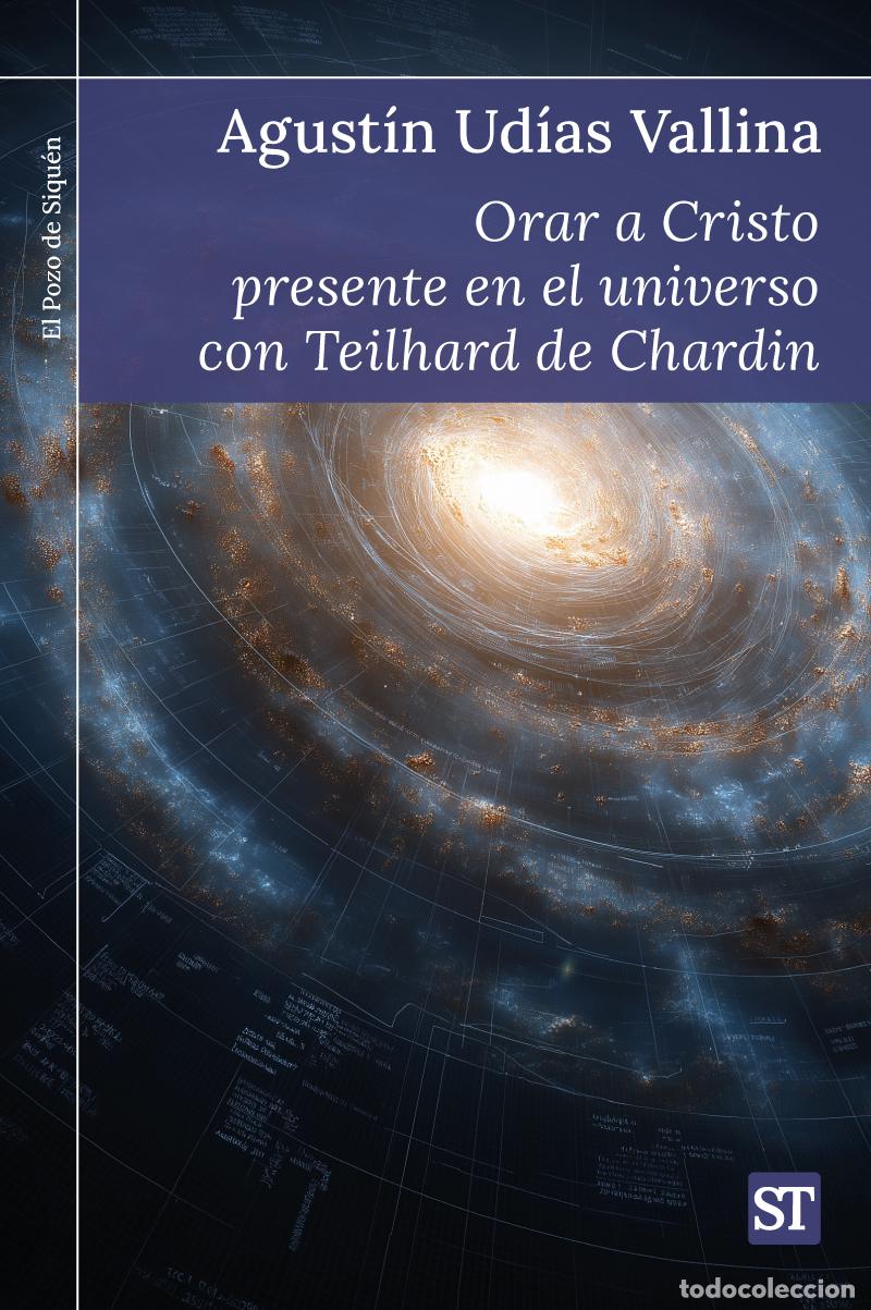 Libros: ORAR A CRISTO PRESENTE EN EL UNIVERSO CON TEILHARD DE CHARDIN - Agust&iacute;n Ud&iacute;as Vallina