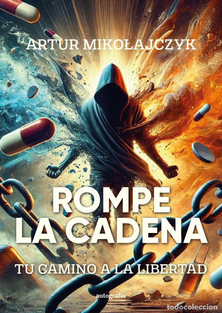 Libri: ROMPE LA CADENA TU CAMINO A LA LIBERTAD - MIKOLAJCZYK, ARTUR