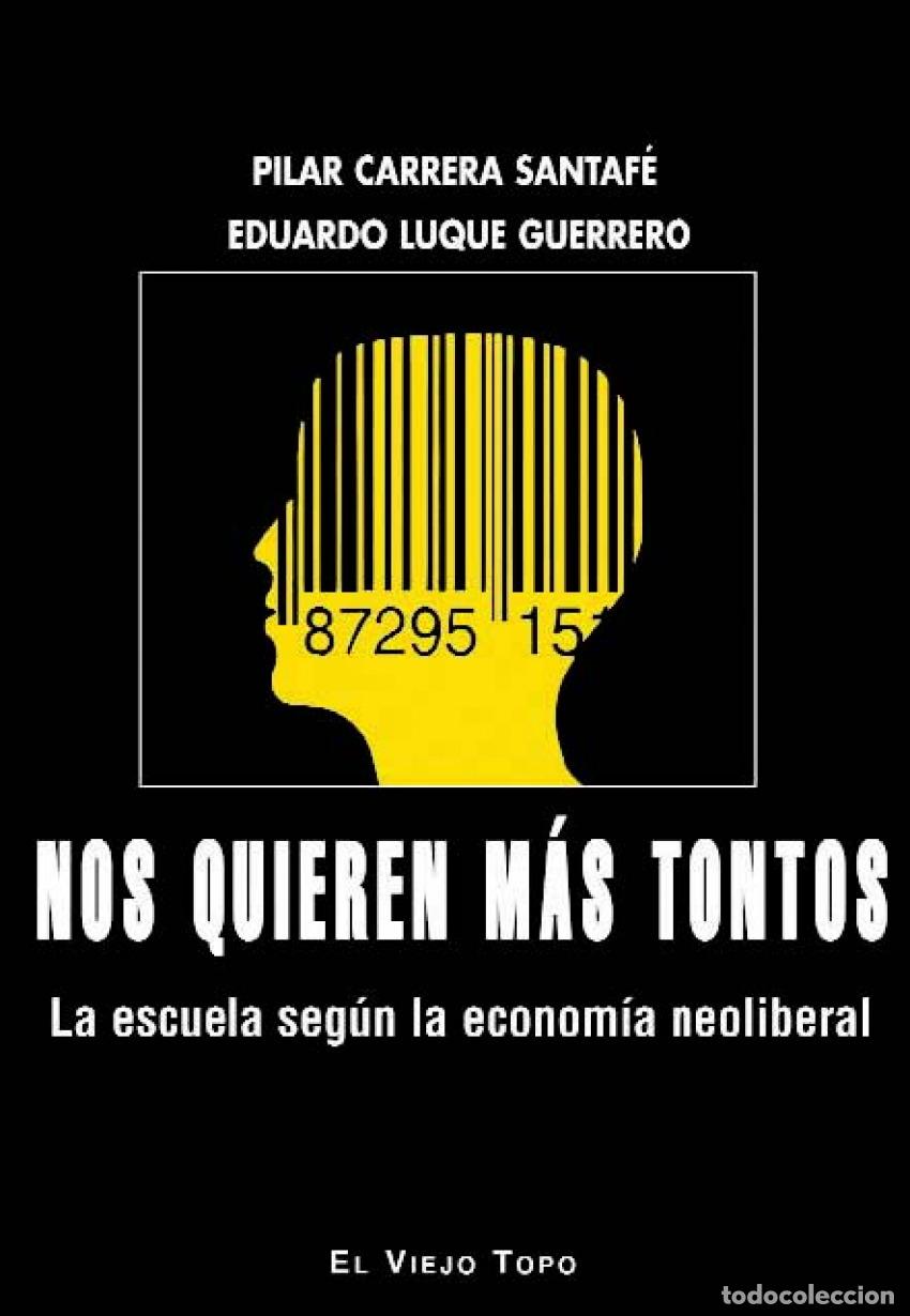 books: NOS QUIEREN MAS TONTOS (LA ESCUELA SEGUN LA ECONOMIA ...) - Varios autores
