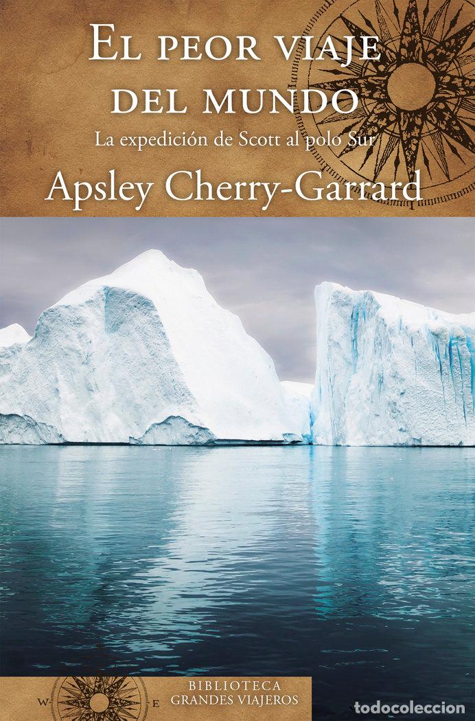 Libros: PEOR VIAJE DEL MUNDO LA EXPEDICION DE SCOTT AL POLO SUR,EL - CHERRY GARRARD, APSLEY