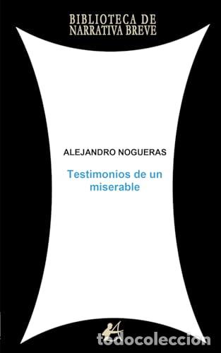 Libros: TESTIMONIOS DE UN MISERABLE - NOGUERAS, ALEJANDRO