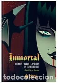 Libros: INMORTAL RELATOS Y MITOS VAMPIRICOS EN EL VIDEOJUEGO - FREIRE, SANCHEZ