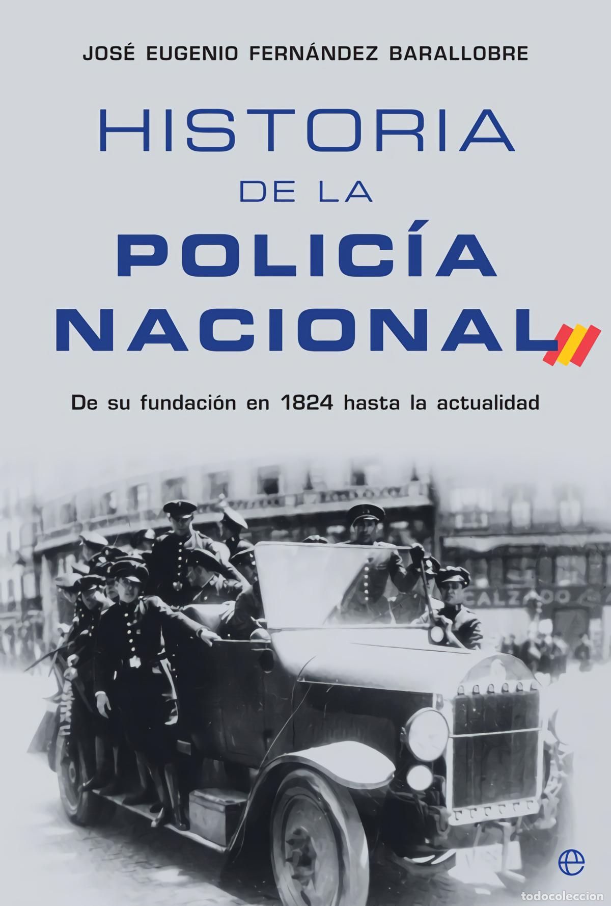 Libros: HISTORIA DE LA POLIC&Iacute;A NACIONAL - Fern&aacute;ndez Barallobre, Jos&eacute; Eugenio