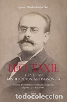 Livres: LEO TAXIL Y LA GRAN MISTIFICACION ANTIMASONICA - MENDEZ-TRELLES DIAZ, IGNACIO