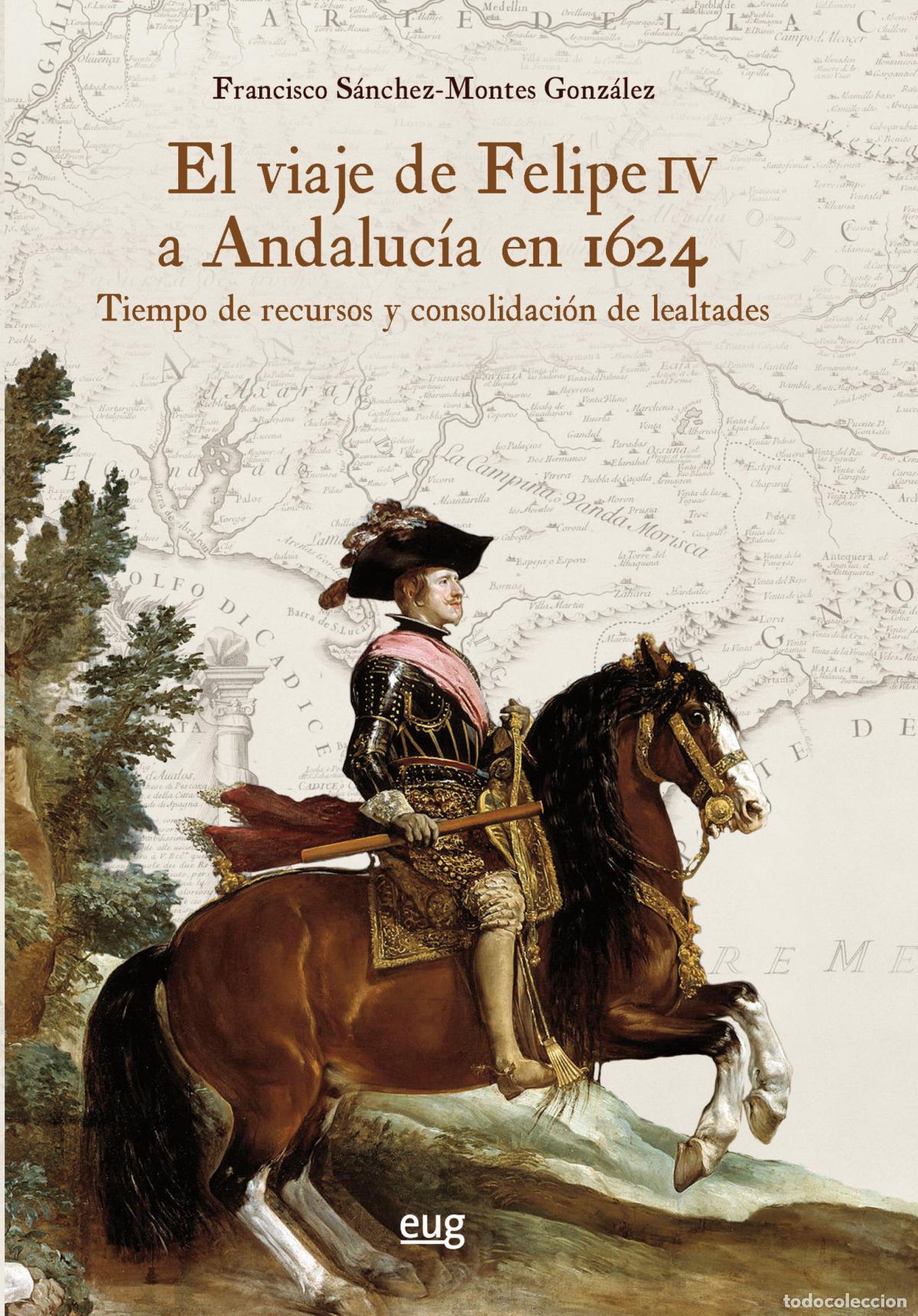 B&uuml;cher: EL VIAJE DE FELIPE IV A ANDALUC&Iacute;A EN 1624 - S&aacute;nchez Montes Gonz&aacute;lez, Francisco