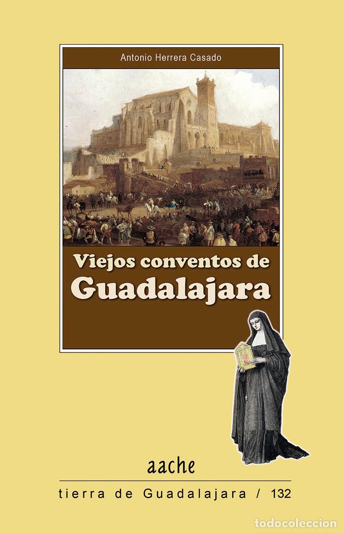 Libros: VIEJOS CONVENTOS DE GUADALAJARA - HERRERA CASADO, ANTONIO