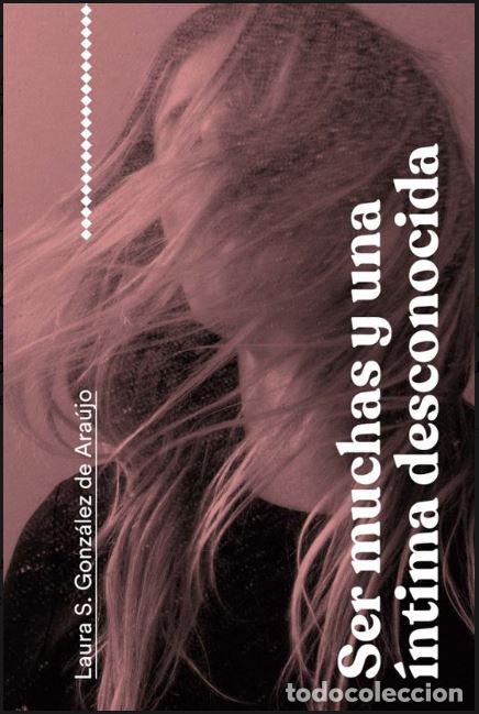 B&uuml;cher: SER MUCHAS Y UNA &Iacute;NTIMA DESCONOCIDA - Gonz&aacute;lez De Araujo, Laura