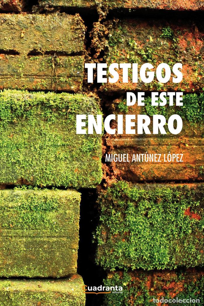 Libros: TESTIGOS DE ESTE ENCIERRO - ANTUNEZ LOPEZ, MIGUEL