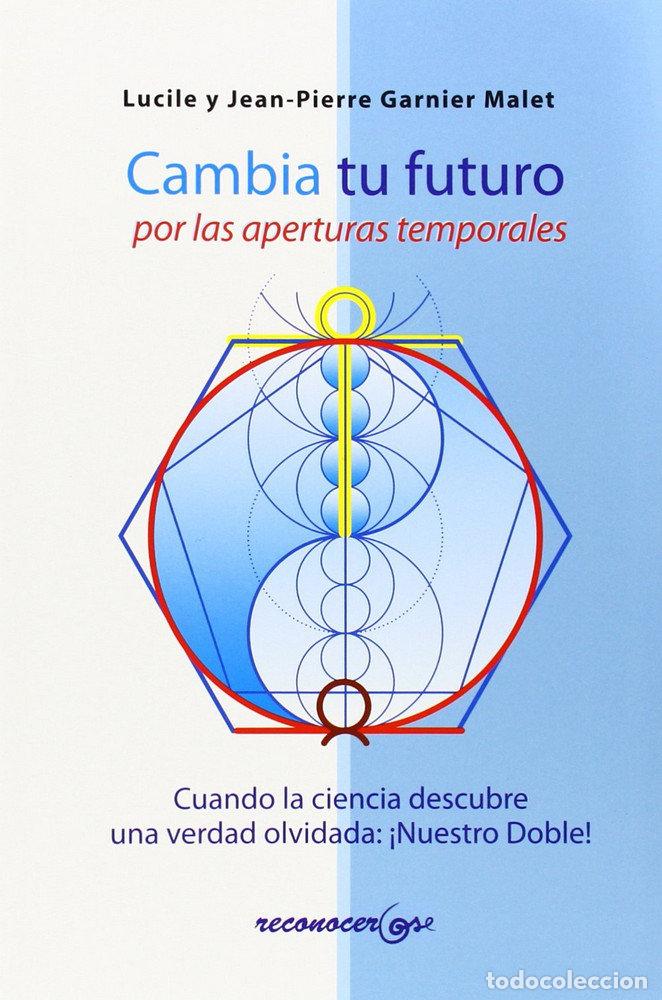 Libros: CAMBIA TU FUTURO POR LAS APERTURAS TEMPORALES - GARNIER MALET, JEAN-PIERRE