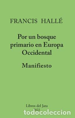 Livres: MANIFIESTO POR UN BOSQUE PRIMARIO EN EUROPA OCCIDENTAL - FRANCIS HALLE