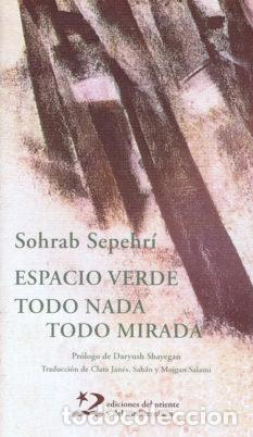 Libros: ESPACIO VERDE TODO NADA TODO MIRADA - SEPEHRI, SOHRAB