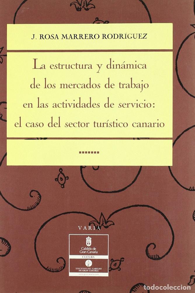 Libros: ESTRUCTURA Y DINAMICA DE LOS MERCADOS DE TRABAJO EN LAS ACTI - MARRERO RODRIGUEZ, J. ROSA