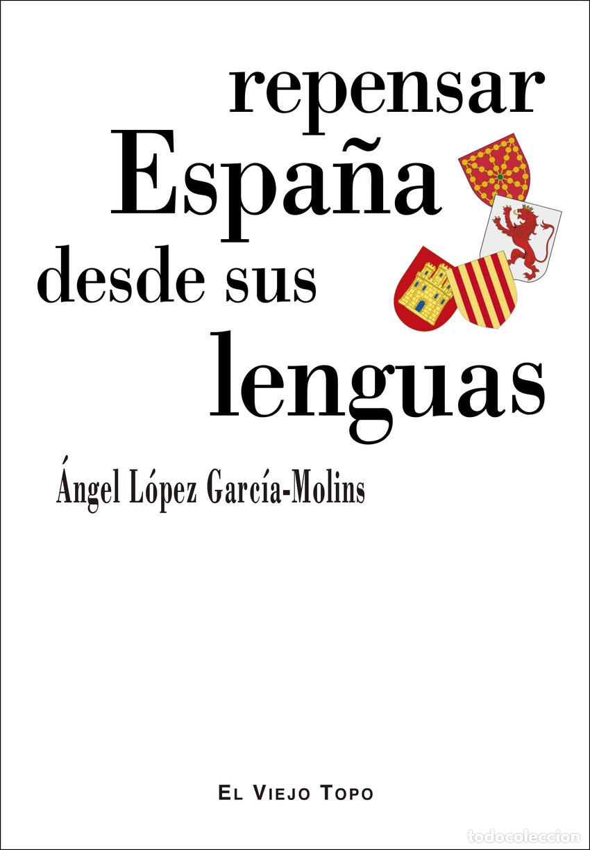 Libros: REPENSAR ESPA&Ntilde;A DESDE SUS LENGUAS - L&oacute;pez Garc&iacute;a Molins, &Aacute;ngel