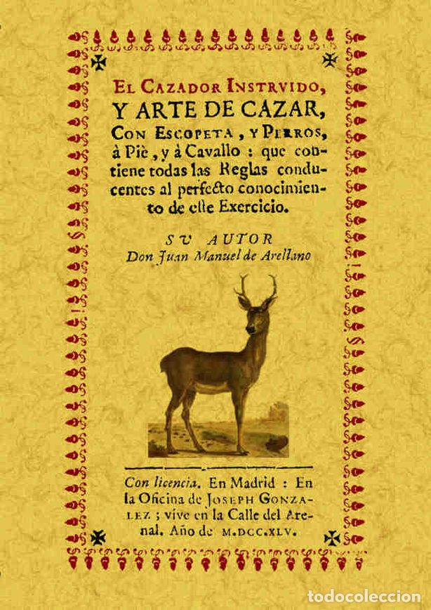 Livres: CAZADOR INSTRUIDO, Y ARTE DE CAZAR, CON ESCOPETA, Y PERROS, - ARELLANO, JUAN MANUEL DE