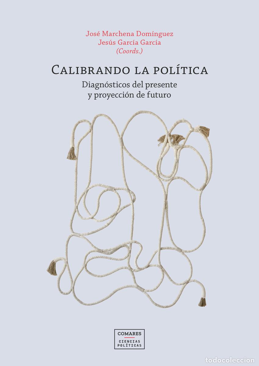 Libri: CALIBRANDO LA POL&Iacute;TICA - Marchena Dom&iacute;nguez, Jos&eacute;