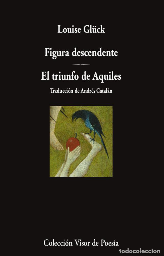 Libros: FIGURA DESCENDENTE EL TRIUNFO DE AQUILES - GL&Uuml;CK, LOUISE